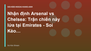 Read more about the article Nhận định Arsenal vs Chelsea: Trận chiến nảy lửa tại Emirates – Soi Kèo Stream