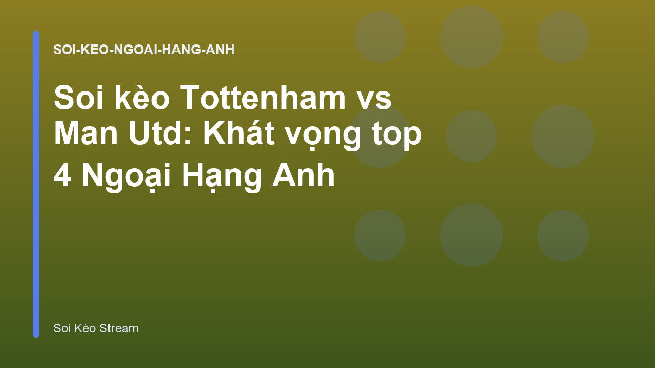 Read more about the article Soi kèo Tottenham vs Man Utd: Khát vọng top 4 Ngoại Hạng Anh